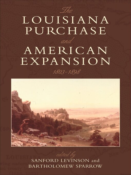 Title details for The Louisiana Purchase and American Expansion, 1803–1898 by Sanford Levinson - Available